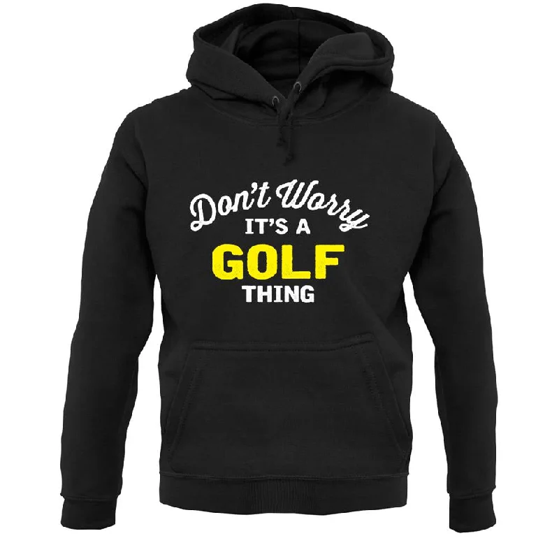 Online Only Don't Worry It's A Golf Thing Unisex Hoodie